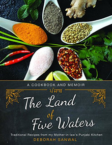 The Land of Five Waters (Traditional Recipes from My Mother-in-law's Punjabi Kitchen) by Deborah Sanwal, Deborah Sanwal, 9781634050043