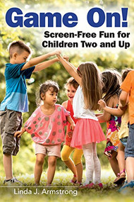 Game On! (Screen-Free Fun for Children Two and Up) by Linda J. Armstrong, Linda J. Armstrong, 9781605545486