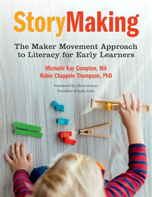 StoryMaking (The Maker Movement Approach to Literacy for Early Learners) by Michelle Kay Compton, Robin Chappele Thompson, 9781605546032