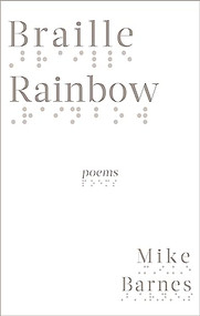 Braille Rainbow (poems) by Mike Barnes, 9781771962216
