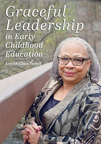Graceful Leadership in Early Childhood Education by Ann McClain Terrell, 9781605545738