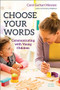 Choose Your Words (Communicating with Young Children) by Carol Garhart Mooney, 9781605545264