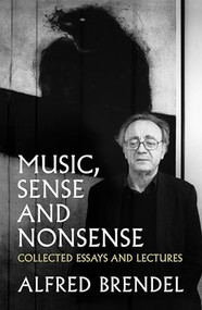 Music, Sense and Nonsense (Collected Essays and Lectures) - 9781785902673 by Alfred Brendel, 9781785902673