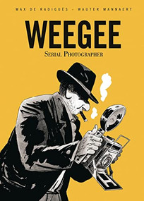 Weegee: Serial Photographer by Max de Radiguès, Wauter Mannaert, Helge Dascher, 9781772620238