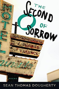 The Second O of Sorrow by Sean Thomas Dougherty, 9781942683551