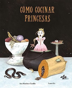Cómo cocinar princesas (Spanish Edition) by Ana Martínez Castillo, Laura Liz, 9788494692635