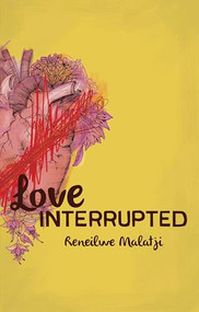 Love Interrupted by Reneilwe Malatji, 9781946395030