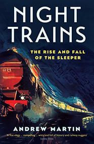 Night Trains (The Rise and Fall of the Sleeper) by Andrew Martin, 9781781255605