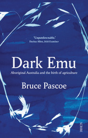 Dark Emu (Aboriginal Australia and the birth of agriculture) by Bruce Pascoe, 9781947534087