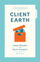 Client Earth by James Thornton, Martin Goodman, 9781947534032
