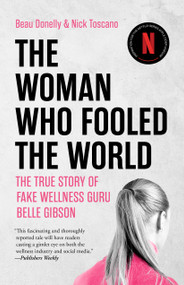The Woman Who Fooled The World (The True Story of Fake Wellness Guru Belle Gibson) by Beau Donelly, Nick Toscano, 9781947534063