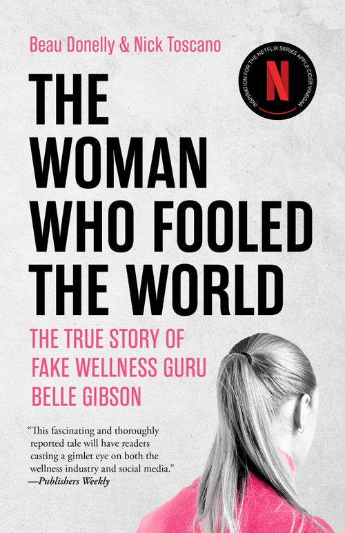 The Woman Who Fooled The World (The True Story of Fake Wellness Guru Belle Gibson) by Beau Donelly, Nick Toscano, 9781947534063