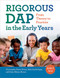 RIGOROUS DAP in the Early Years (From Theory to Practice) by Christopher Pierce Brown, Beth Smith Feger, Brian Nelson Mowry, 9781605545585