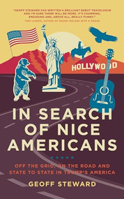 In Search of Nice Americans (Off the grid, on the road and state to state in Trump's America) by Geoff Steward, 9781785902635