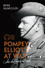 Pompey Elliott at War (in his own words) by Ross McMullin, 9781947534209