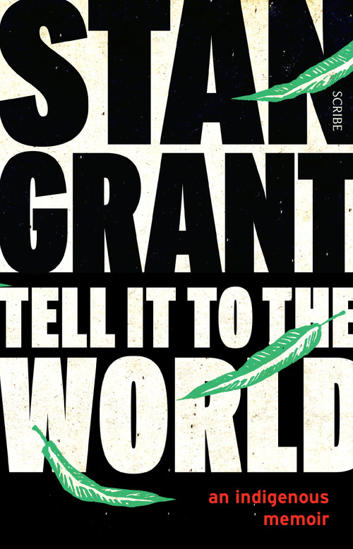 Tell It to the World (an indigenous memoir) by Stan Grant, 9781947534261