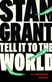 Tell It to the World (an indigenous memoir) by Stan Grant, 9781947534261