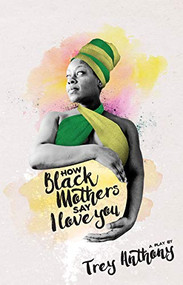 How Black Mothers Say I Love You by Trey Anthony, 9781770918023