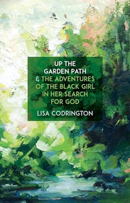 Up the Garden Path & The Adventures of the Black Girl In Her Search for God by Lisa Codrington, 9781770918269
