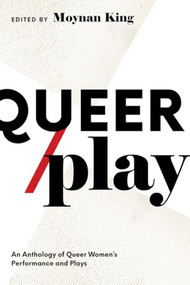 Queer / Play (Contemporary Queer Canadian Women's Performance and Plays) by Moynan King, 9781770917972