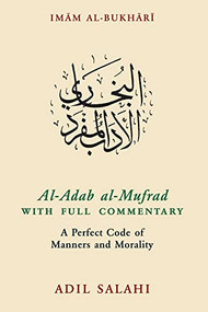 Al-Adab al-Mufrad with Full Commentary (A Perfect Code of Manners and Morality) - 9780860376095 by Adil Salahi, 9780860376095