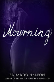 Mourning by Eduardo Halfon, Lisa Dillman, Daniel Hahn, 9781942658443