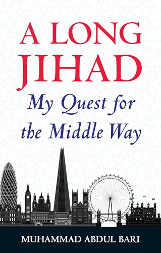 A Long Jihad (My Quest for the Middle Way) by Muhammad Abdul Bari, 9781847741189