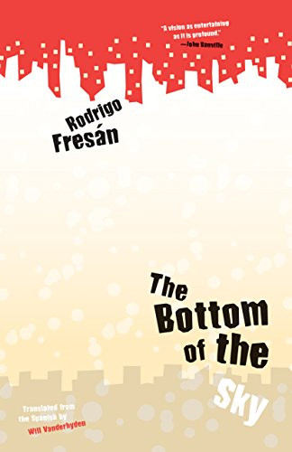 Bottom of the Sky by Rodrigo Fresán, Will Vanderhyden, 9781940953786