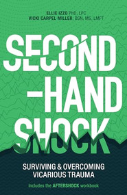Second-Hand Shock (Surviving & Overcoming Vicarious Trauma) by Vicki Carpel Miller, Ellie Izzo, 9781936268283
