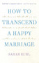 How to transcend a happy marriage (TCG Edition) by Sarah Ruhl, 9781559365727