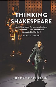 Thinking Shakespeare (Revised Edition) (A working guide for actors, directors, students…and anyone else interested in the Bard) by Barry Edelstein, 9781559365741
