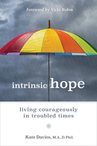 Intrinsic Hope (Living Courageously in Troubled Times) by Kate Davies, Vicki Robin, 9780865718678