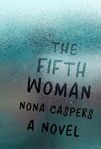 The Fifth Woman (A Novel) by Nona Caspers, Stacey D'Erasmo, 9781946448170