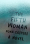 The Fifth Woman (A Novel) by Nona Caspers, Stacey D'Erasmo, 9781946448170