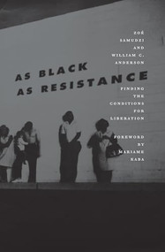 As Black as Resistance (Finding the Conditions for Liberation) by William C. Anderson, Mariame Kaba, Zoé Samudzi, 9781849353168