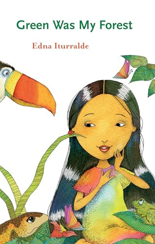 Green Was My Forest by Edna Iturralde, Jessica Ernst Powell, Mauricio Maggiorini, Eulalia Cornejo, Santiago Gonzalez, 9781942134602
