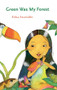 Green Was My Forest by Edna Iturralde, Jessica Ernst Powell, Mauricio Maggiorini, Eulalia Cornejo, Santiago Gonzalez, 9781942134602