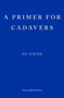 A Primer for Cadavers by Ed Atkins, Joe Luna, 9781910695210