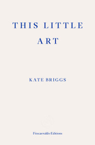 This Little Art by Kate Briggs, 9781910695456