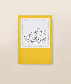 The White Review Anthology by Ben Eastham, Jacques Testard, 9780995743717