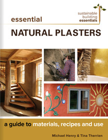 Essential Natural Plasters (A Guide to Materials, Recipes, and Use) by Michael Henry, Tina Therrien, 9780865718708
