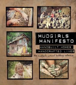 Mudgirls Manifesto (Handbuilt Homes, Handcrafted Lives) by The Mudgirls Natural Building Collective, 9780865718777