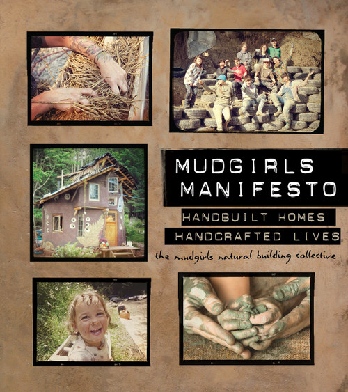 Mudgirls Manifesto (Handbuilt Homes, Handcrafted Lives) by The Mudgirls Natural Building Collective, 9780865718777