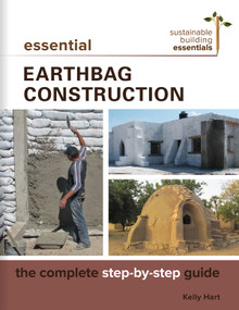 Essential Earthbag Construction (The Complete Step-by-Step Guide) by Kelly Hart, 9780865718647