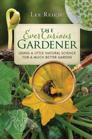 The Ever Curious Gardener (Using a Little Natural Science for a Much Better Garden) by Lee Reich, 9780865718821