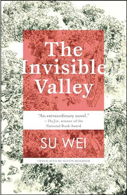 The Invisible Valley (a novel) by Su Wei, Austin Woerner, 9781618731456