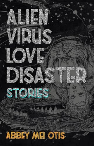 Alien Virus Love Disaster (Stories) by Abbey Mei Otis, 9781618731494