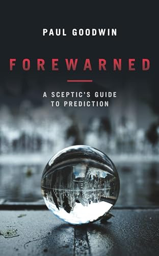 Forewarned (A Sceptic's Guide to Prediction) by Paul Goodwin, 9781785902222