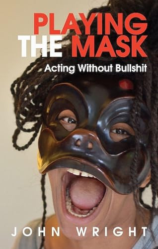 Playing the Mask (Acting Without Bullshit) by John Wright, 9781854595805