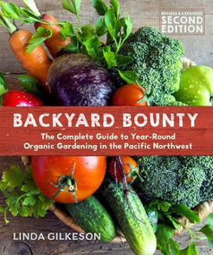 Backyard Bounty - Revised & Expanded 2nd Edition (The Complete Guide to Year-round Gardening in the Pacific Northwest) by Linda Gilkeson, 9780865718418